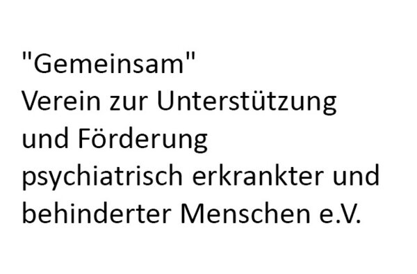 Bild vergr&ouml;&szlig;ern: "Gemeinsam" Verein zur Unterst&uuml;tzung und F&ouml;rderung psychiatrisch erkrankter und behinderter Menschen e.V.